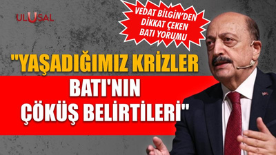 Bakan Bilgin: "Yaşadığımız krizler Batı'nın çöküş belirtileri"